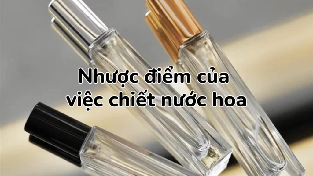 nhược điểm của chiết nước hoa 